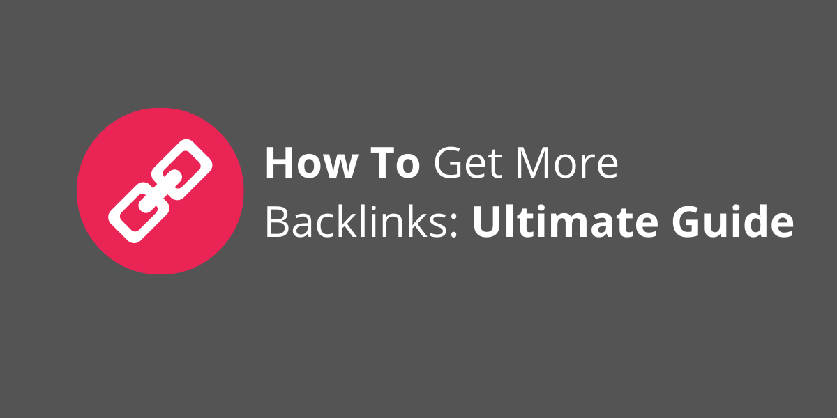 A grey photo of a red backlink icon and the title of the post 'how to get more backlinks: ultimate guide'